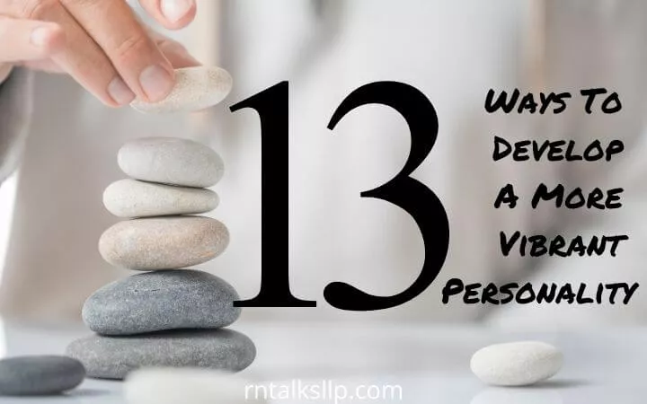 13 Ways To Develop A More Vibrant Personality
