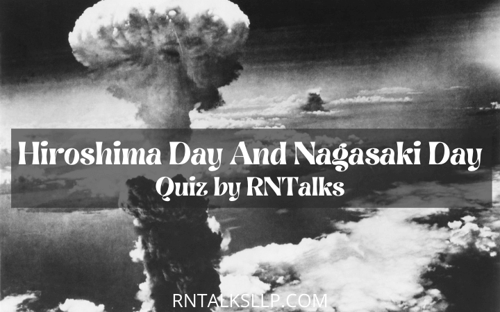 Hiroshima Day And Nagasaki Day Quiz by RNTalks