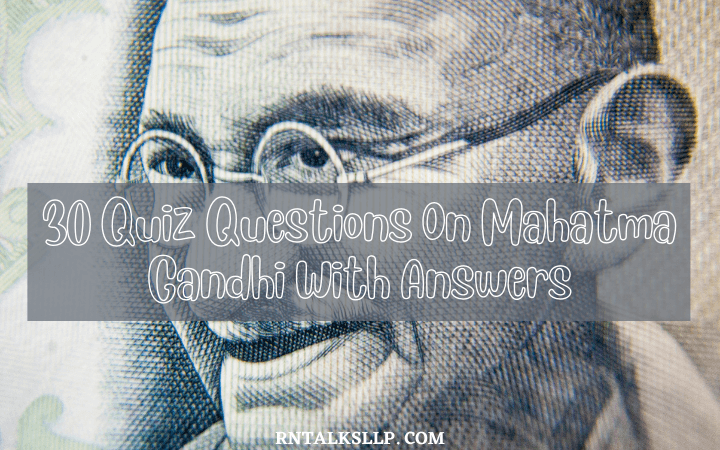 30 Quiz Questions On Mahatma Gandhi With Answers