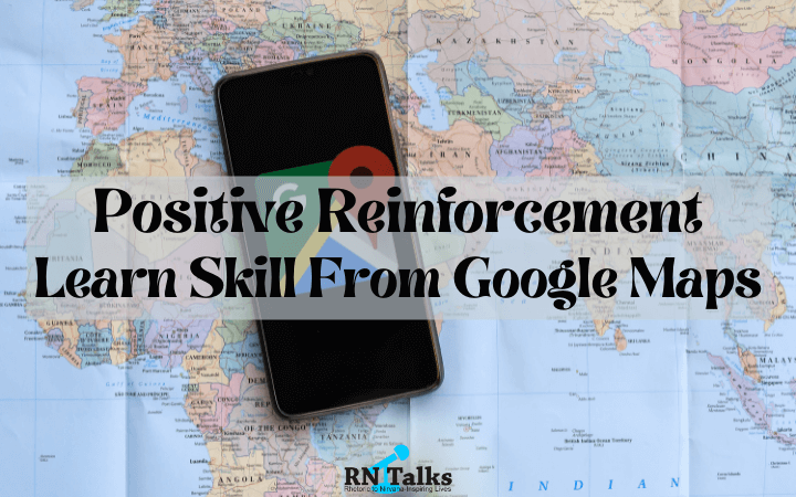 Positive Reinforcement: Learn Skill From Google Maps