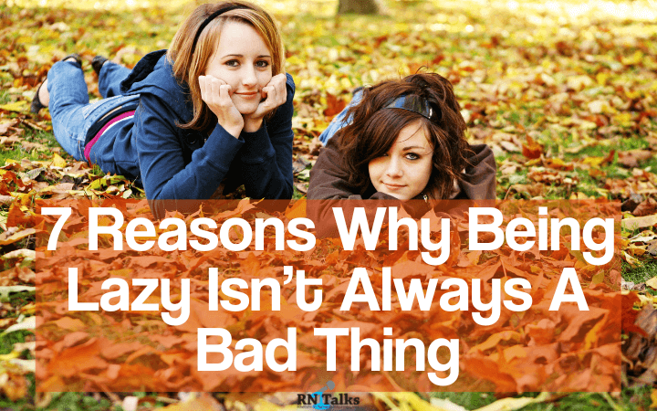 7 Reasons Why Being Lazy Is Not Always A Bad Thing